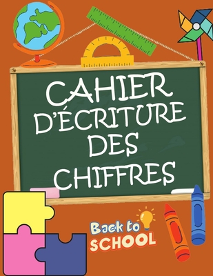 Cahier d'?criture Des Chiffres: Apprendre et progresser en s'amusant ? la maison Cahier d'activit?s pour jeunes enfants Apprenez ? ?crire les nombres - Narob, Joseph