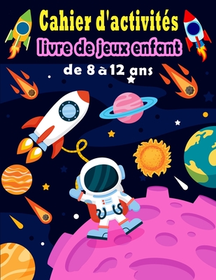 Cahier d'activit?s: livre de jeux enfant de 8 ? 12 ans - Mots M?l?s, Sudoku, Mots brouill?s, Labyrinthes, Dessin, Pages de coloriage - Bouchama Enfants, Bk