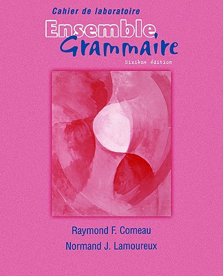 Cahier De Laboratoire (lab Manual) for Ensemble Grammaire - Comeau, Raymond F., and Lamoureux, Normand J.