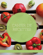 Cahier De Recettes: Carnet a Remplir Avec 100 Recettes, Notes & Photographie de Vos Plats,120 Pages,21,59 x 27,94 cm