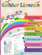 Cahier Licorne: Livre de 7 activit?s ludo-?ducatives pour enfant de 3 ? 6 ans: trouver la diff?rence, Mots m?l?s, Labyrinthe, ... et d'autres activit?s ?ducatives et amusantes.