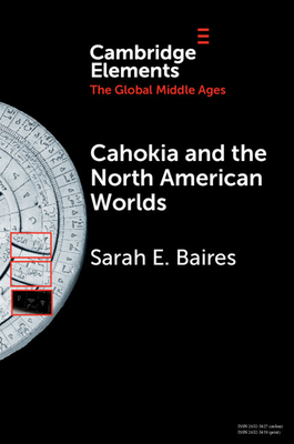 Cahokia and the North American Worlds - Baires, Sarah E