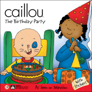 Caillou Birthday Party - St Onge, Claire, and Johnson, Marion (Adapted by), and Verhoye-Millet, Jeanne (Adapted by)