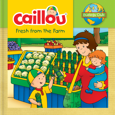 Caillou: Fresh from the Farm: Ecology Club - Thompson, Kim (Text by)