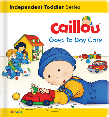 Caillou Goes to Day Care - L'Heureux, Christine (Text by), and Legare, Gisele (Text by)