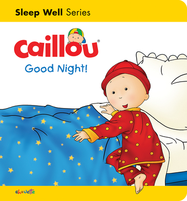 Caillou: Good Night!: Sleep Well: Nighttime - Legare, Gisele, and L'Heureux, Christine