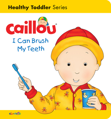 Caillou: I Can Brush My Teeth: Healthy Toddler - Johanson, Sarah Margaret