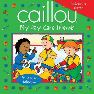 Caillou: My Day Care Friends - Johanson, Sarah Margaret, and Sevigny, Eric (Adapted by)