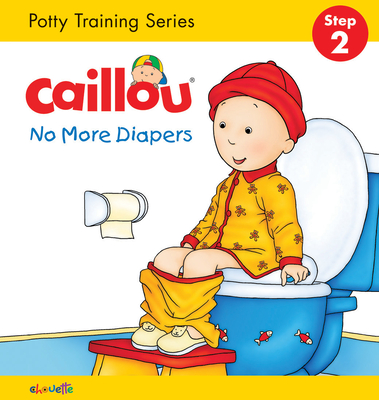 Caillou, No More Diapers: Step 2: Potty Training Series - L'Heureux, Christine