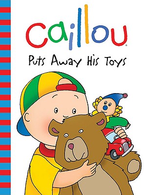 Caillou Puts Away His Toys - Sanschagrin, Joceline