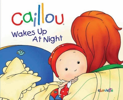 Caillou: Wakes Up at Night - Nadeau, Nicole, Ph.D.