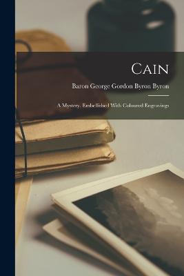 Cain: A Mystery. Embellished With Coloured Engravings - Byron, Baron George Gordon Byron