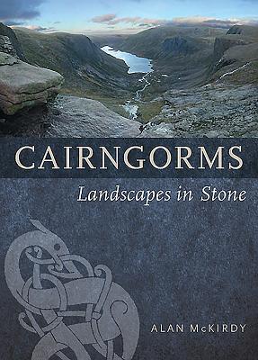 Cairngorms: Landscapes in Stone - McKirdy, Alan