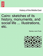 Cairo: Sketches of Its History, Monuments, and Social Life ... Illustrations, Etc.