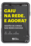 Caiu na rede, e agora? Gest?o de crises nas redes sociais