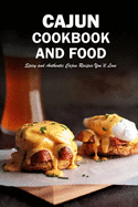 Cajun Cookbook and Food: Spicy and Authentic Cajun Recipes You'll Love: Cajun Recipes Seasoning, Shrimp, Rice, Gumbo Book