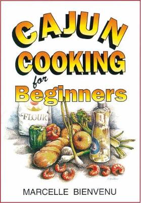 Cajun Cooking for Beginners - Bienvenu, Marcelle, and Angers, Trent (Editor)