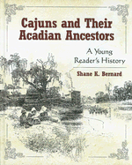 Cajuns and Their Acadian Ancestors: A Young Reader's History - Bernard, Shane K