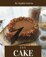 Cake 365: Enjoy 365 Days with Amazing Cake Recipes in Your Own Cake Cookbook! [book 1]