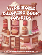 Cake Home Coloring Book For Kids: Cute Cupcakes, Ice Creams, and More to Color (Ages 4-8).