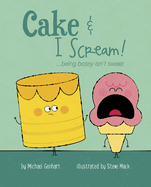 Cake & I Scream!: ...Being Bossy isn't Sweet