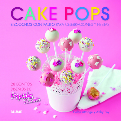 Cake Pops: Bizcochos Con Palito Para Celebraciones y Fiestas - Attridge, Helen, and Foy, Abby