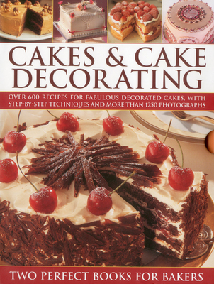 Cakes & Cake Decorating: Over 600 Recipes for Fabulous Decorated Cakes, with Step-By-Step Techniques and More Than 1250 Photographs - Nilsen, Angela, and Day, Martha, and Maxwell, Sarah