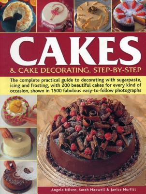 Cakes & Cake Decorating, Step-by-Step: The Complete Practical Guide to Decorating with Sugarpaste, Icing and Frosting, with 200 Beautiful Cakes for Every Kind of Occasion, Shown in 1200 Fabulous Easy to-Follow Photographs - Nilsen, Angela, and Maxwell, Sarah, and Murfitt, Janice
