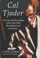 Cal Tjader: The Life and Recordings of the Man Who Revolutionized Latin Jazz