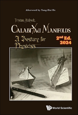 Calabi-Yau Manifolds: A Bestiary for Physicists (2nd Edition) - Hubsch, Tristan, and He, Yang-Hui (Afterword by)