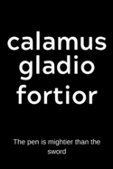 calamus gladio fortior - The pen is mightier than the sword: College Rule Lined Latin Phrase Journal, Notebook, Diary for Writing