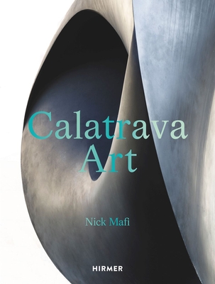 Calatrava: Art - Mafi, Nick (Editor), and Calatrava, Santiago