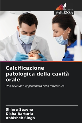 Calcificazione patologica della cavit? orale - Saxena, Shipra, and Bartaria, Disha, and Singh, Abhishek