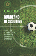 Calcio. Quaderno Di Scouting: Tabelle per scrivere i dati osservati di giocatori e giocatrici