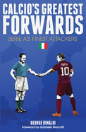 Calcio's Greatest Forwards: Serie A's Finest Attackers