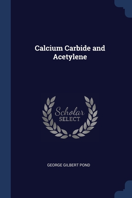 Calcium Carbide and Acetylene - Pond, George Gilbert