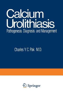 Calcium Urolithiasis: Pathogenesis, Diagnosis, and Management - Pak, Charles