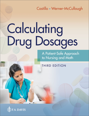 Calculating Drug Dosages: A Patient-Safe Approach to Nursing and Math - Castillo, Sandra Luz Martinez de, RN, Ma, Edd, and Werner-McCullough, Maryanne, RN, MS