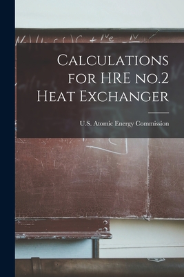 Calculations for HRE No.2 Heat Exchanger - U S Atomic Energy Commission (Creator)