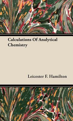 Calculations of Analytical Chemistry - Hamilton, Leicester F