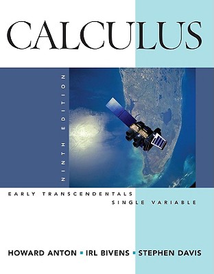Calculus Early Transcendentals Single Variable - Anton, Howard, and Bivens, Irl C, and Davis, Stephen