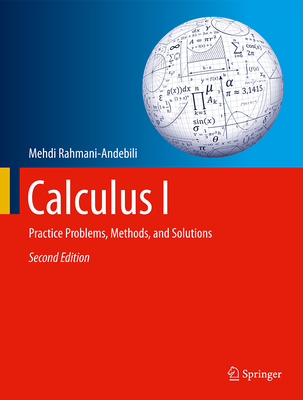 Calculus I: Practice Problems, Methods, and Solutions - Rahmani-Andebili, Mehdi