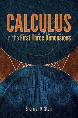 Calculus in the First Three Dimensions - Stein, Sherman K