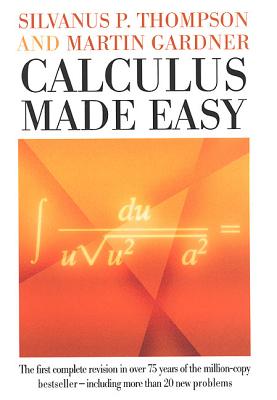 Calculus Made Easy - Thompson, Silvanus P, and Gardner, Martin