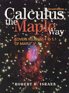 Calculus the Maple Way: Covers Releases 4 to 5.1 of Maple V - Israel, Robert B
