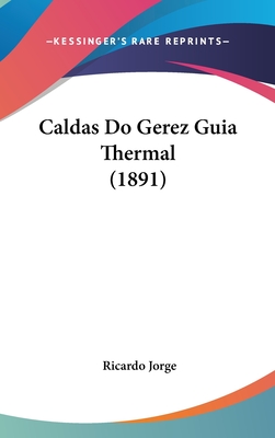 Caldas Do Gerez Guia Thermal (1891) - Jorge, Ricardo