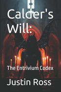 Calder's Will: The Entrivium Codex
