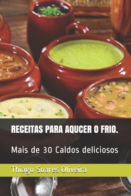 Caldos Para Aqucer O Frio. - Soares Oliveira, Thiago