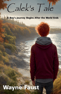 Calek's Tale - A Boy's Journey Begins After the World Ends