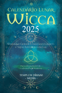 Calendrio Lunar Wicca - 2025: Almanaque Grimoire com Fases Lunares e Signo Astrolgico da Lua, Para a Bruxaria Verde e a Bruxa Pag Moderna